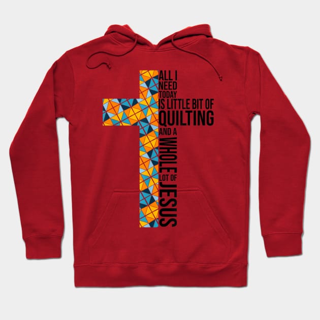 All I Need Today Is A Little Bit Of Quilting And A Whole Lot Of Jesus Hoodie by rhazi mode plagget